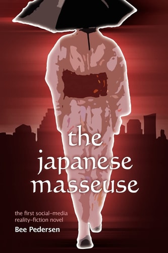 The Japanese Masseuse The First Social-Media Reality-fiction Novel