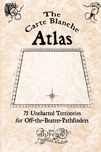 The Carte Blanche Atlas 75 Uncharted Territories for Off-The-Beaten-Pathfinders