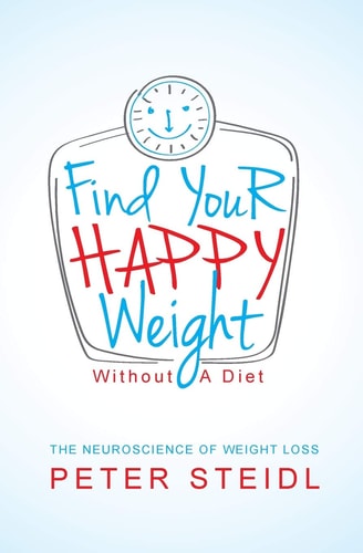 Find Your Happy Weight - Without a Diet! The Neuroscience of Weight Loss
