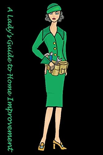 A Lady's Guide To Home Improvement