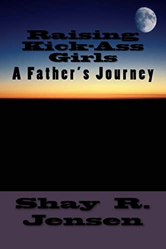 Raising Kick-Ass Girls A Father's Journey