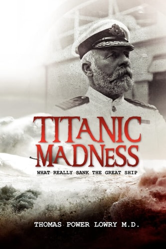 Titanic Madness- What Really Sank the Great Ship