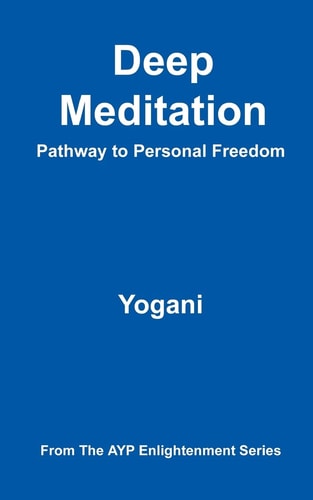 Deep Meditation - Pathway to Personal Freedom (AYP Enlightenment Series)