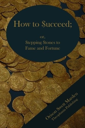 How to Succeed; Or Stepping Stones to Fame and Fortune