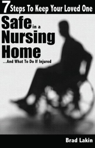 7 Steps To Keep Your Loved One Safe In A Nursing Home ... And What To Do If Injured