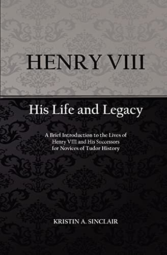 Henry VIII His Life and Legacy