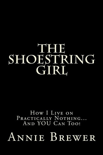 The Shoestring Girl How I Live on Practically Nothing and YOU Can Too