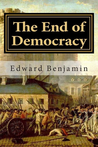 The End of Democracy The Collapse of the Liberal Order and What Will Replace It