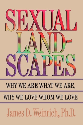 Sexual Landscapes Why We Are What We Are, Why We Love Whom We Love