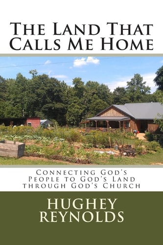 The Land That Calls Me Home Connecting God's People to God's Land Through God's Church