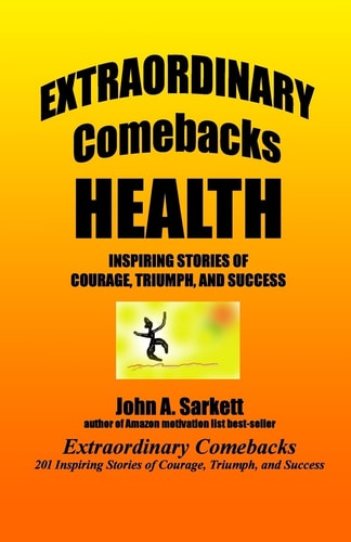 Extraordinary Comebacks HEALTH Stories of Courage, Triumph, and Success
