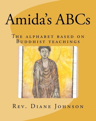Amida's ABCs An Alphabet Book Based on Buddhist Teachings