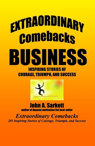 Extraordinary Comebacks BUSINESS Inspiring Stories of Courage, Triumph, and Success