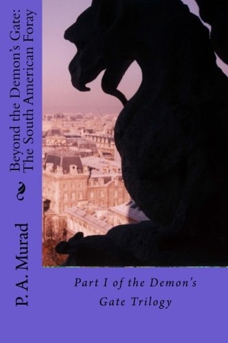 Beyond the Demon's Gate The South American Foray: Part I of the Demon's Gate Trilogy