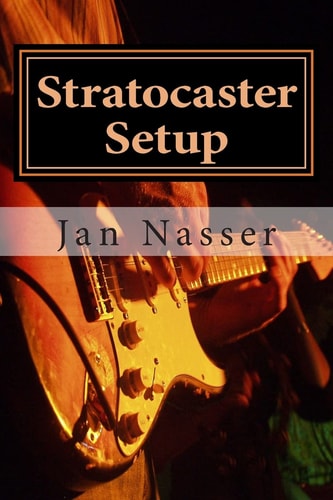 Stratocaster Setup Including How to Tune a Guitar, How to Tune a Guitar by Ear, How to Change Guitar Strings and How to Set Guitar Intonation and Guitar Action on All Guitars