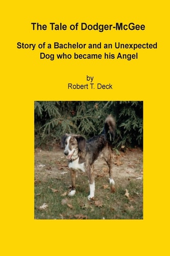 The Tale of Dodger McGee Story of Bachelor and an Unexpected Dog who Became His Angel