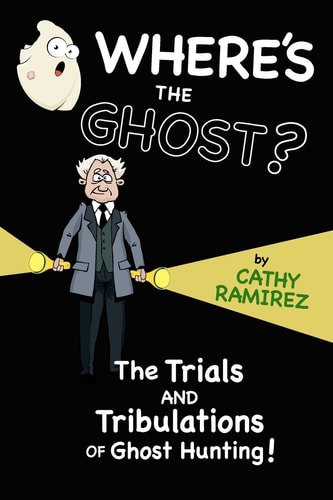 Where's The Ghost? The Trials and Tribulations of Ghost Hunting!