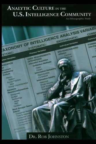 Analytic Culture in the U. S. Intelligence Community An Ethnographic Study