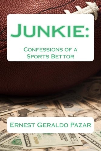 Junkie Confessions of a Sports Bettor