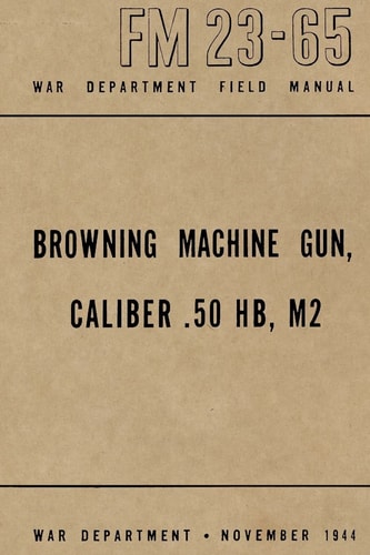 Browning Machine Gun, Caliber . 50 HB, M2 War Department Field Manual FM 23-65, November 1944