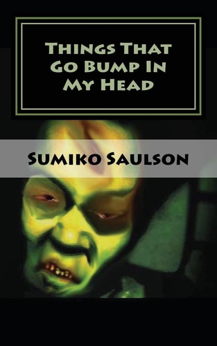 Things That Go Bump In My Head A Book of Short Stories