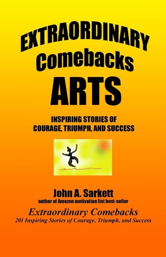 Extraordinary Comebacks ARTS Inspiring Stories of Courage, Triumph, and Success