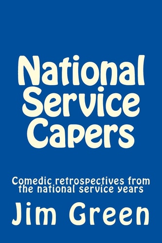 National Service Capers Comedic Retrospectives from the National Service Years