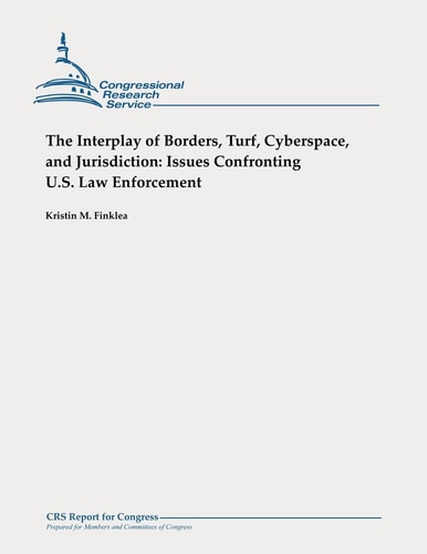 The Interplay of Borders, Turf, Cyberspace, and Jurisdiction Issues Confronting U.S. Law Enforcement