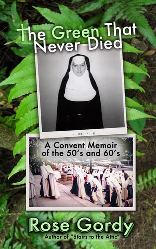 The Green That Never Died A Convent Memoir of the 50's And 60's