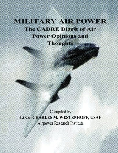Military Air Power - The CADRE Digest of Air Power Opinions and Thoughts