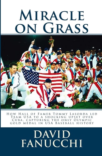 Miracle on Grass How Hall of Famer Tommy Lasorda Led Team USA to a Shocking Upset Over Cuba, Capturing the Only Olympic Gold Medal in USA Baseball History