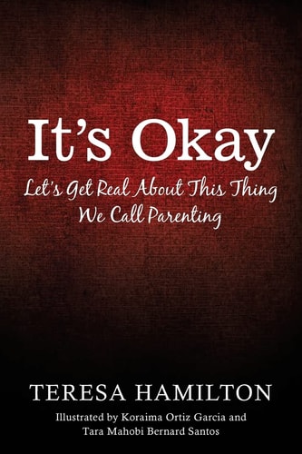 It's Okay Let's Get Real About This Thing We Call Parenting