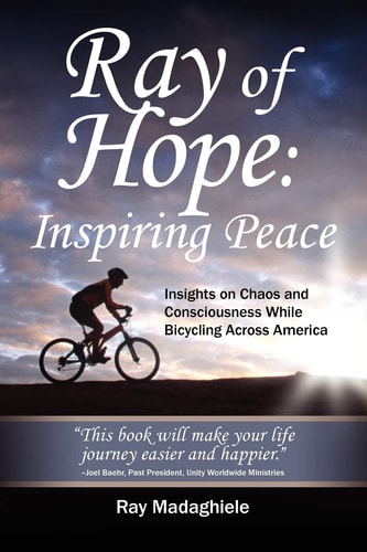 Ray of Hope Inspiring Peace: Insights on Chaos and Consciousness While Bicycling Across America