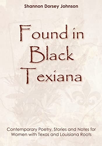 Found in Black Texiana Contemporary Poetry, Stories and Notes for Women with Texas and Louisiana Roots