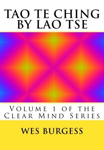 The Tao Te Ching by Lao Tse Traditional Taoist Wisdom to Enlighten Everyone. Volume 1 of the Clear Mind Series