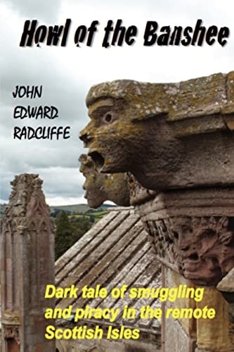 Howl of the Banshee A Dark Tale of Smuggling and Piracy in the Remote Scottish Isles