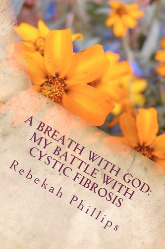 A Breath With God My Battle With Cystic Fibrosis