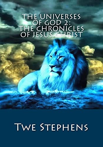 The Universes of God 2 The Chronicles of Jesus Christ