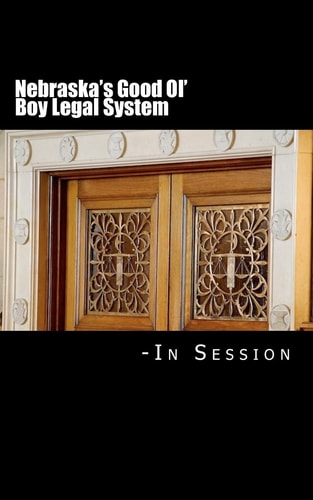 Nebraska's Good Ol' Boy Legal System - In Session Lawyer-Judicial Bias in the Courts