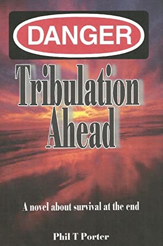 Danger Tribulation Ahead - A Novel about Survival at the End