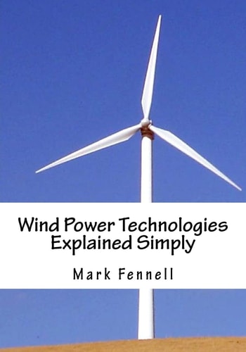 Wind Power Technologies Explained Simply Energy Technologies Explained Simply Series