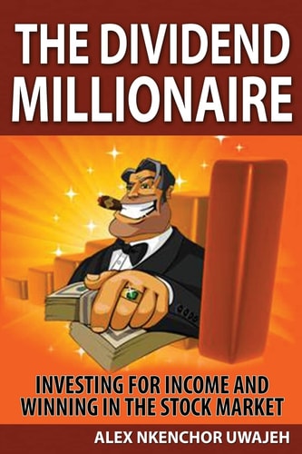 The Dividend Millionaire Investing for Income and Winning in the Stock Market