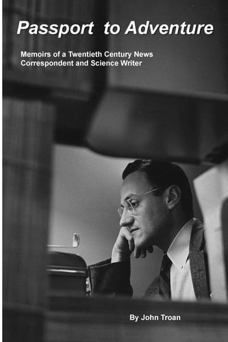 Passport to Adventure Memoirs of a 20th Century News Correspondent and Science Writer