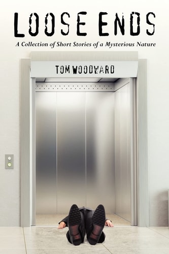 Loose Ends A Collection of Short Stories of a Mysterious Nature