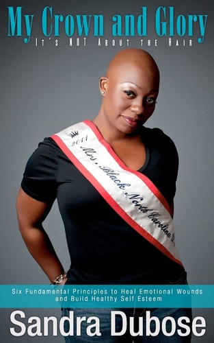 My Crown and Glory, It's Not about the Hair Six Fundamental Principles to Heal Emotional Wounds and Build Healthy Self Esteem