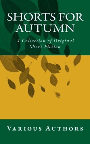 Shorts for Autumn A Collection of Original Short Fiction
