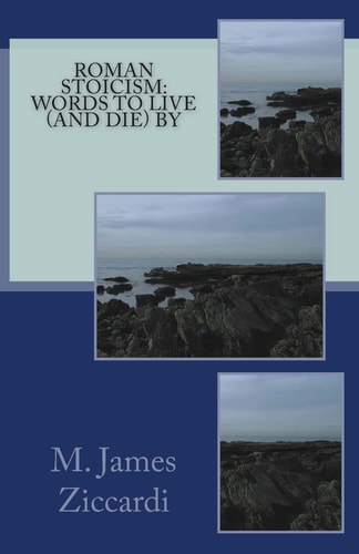 Roman Stoicism Words to Live (and Die) By
