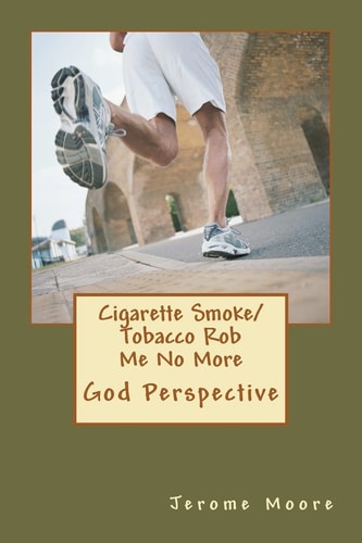 Cigarette Smoke/ Tobacco Rob Me No More God Perspective.