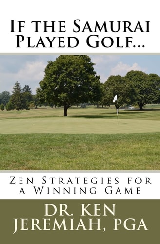 If the Samurai Played Golf... Zen Strategies for a Winning Game