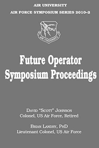Future Operator Symposium Proceedings Air University Air Force Symposium Series 2010-2